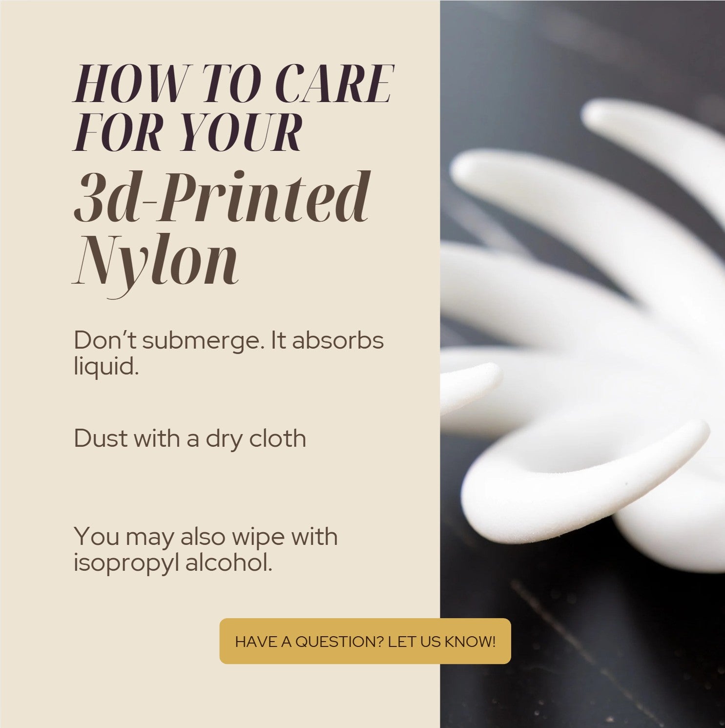 Instructions on caring for 3d-printed nylon with text and a close-up of white 3d-printed object.